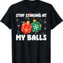 Stop Staring At My Balls Funny Dirty Christmas Adult Humor T-Shirt XL