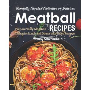 Carefully Curated Collection of Delicious Meatball Recipes: Prepare Tasty Meatball Dishes for Lunch and Dinner with These Recipes