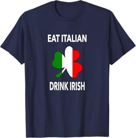 Eat Italian Drink Irish T-Shirt
