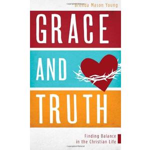 Grace and Truth: Finding Balance in the Christian Life, Paperback