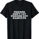 Friends Don't Let Friends Get Haircuts T-Shirt