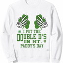 I Put The Double D's In St Paddy's Day | Naughty Irish Girl Sweatshirt (White, S)