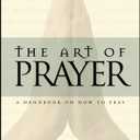The Art of Prayer: A Handbook On How To Pray