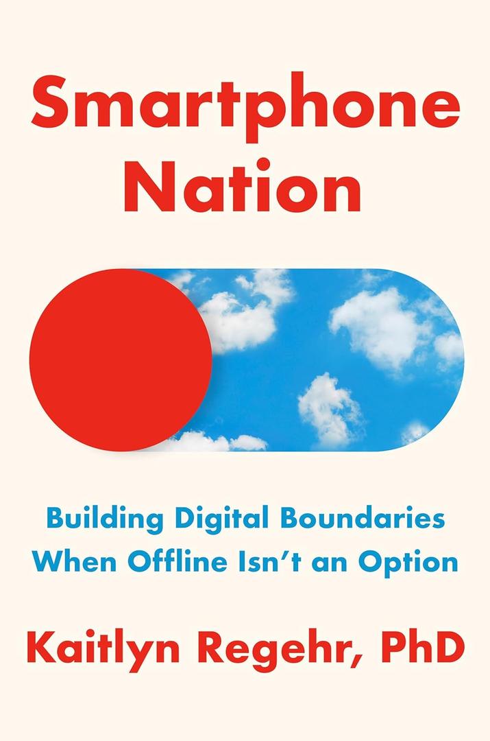 Smartphone Nation: Building Digital Boundaries When Offline Isn't an Option, Hardcover