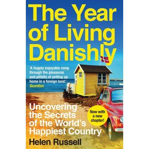 The Year of Living Danishly: Uncovering the Secrets of the World's Happiest Country