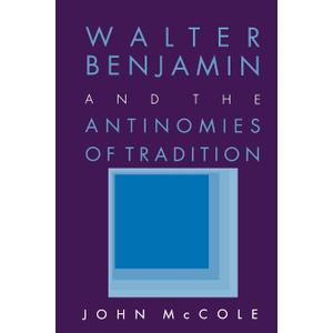 Walter Benjamin and the Antinomies of Tradition
