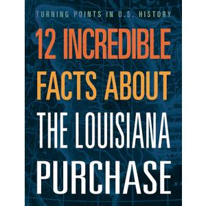 12 Incredible Facts about the Louisiana Purchase