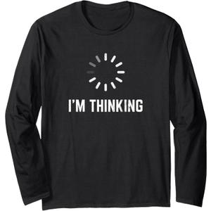 I'm Thinking for Geeks Nerds Programmers Funny Long Sleeve T-Shirt XL