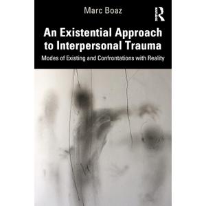 An Existential Approach to Interpersonal Trauma: Modes of Existing and Confrontations with Reality 1st Edition
by Marc Boaz (Author)