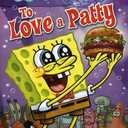 SpongeBob SquarePants: To Love A Patty