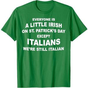 Everyone Is A Little Irish On St. Patrick's Day Except Itali T-Shirt