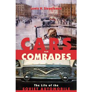 Cars for Comrades: The Life of the Soviet Automobile
