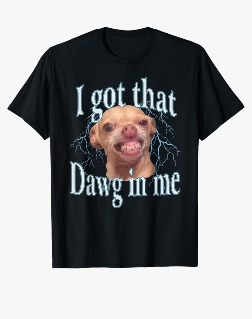 I Got That Dawg in Me Funny Chihuahua Meme T-Shirt, M