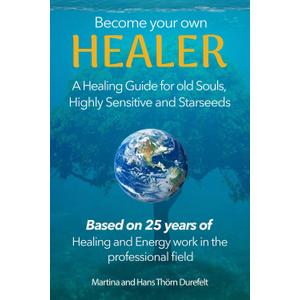 Become your Own Healer: A Guide for old Souls and Starseeds (Your Success with the Self-Healing book series)