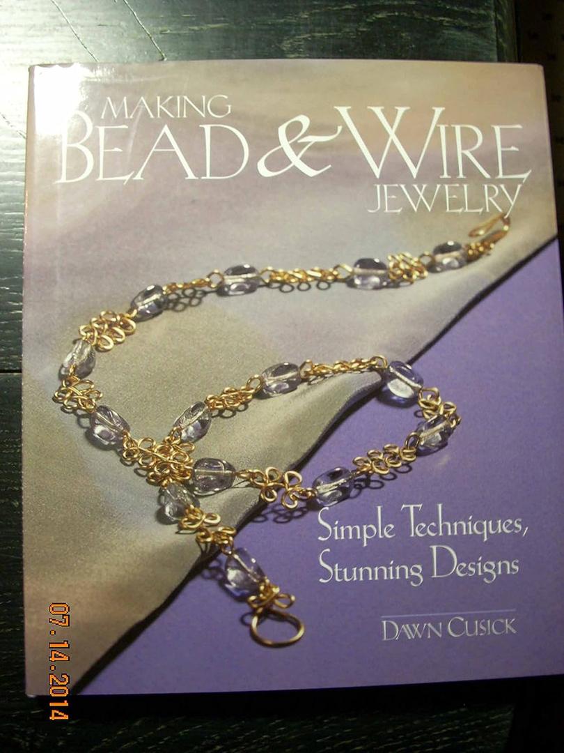 Making Bead & Wire Jewelry: Simple Techniques, Stunning Designs