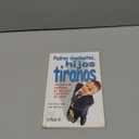 Padres obedientes, hijos tiranos / Obedient Parents, Tyrant Children: Una generacin preocupada por ser amigos y que olvidan ser padres / A Generation ... and Forget to be Parents (Spanish Edition), Book 