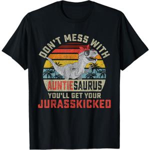Don't Mess With Auntiesaurus You'll Get Jurasskicked Auntie T-Shirt, L