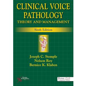 Clinical Voice Pathology: Theory and Management, Sixth Edition