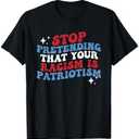 Stop Pretending Your Racism is Patriotism Patriotic US Flag T-Shirt 2XL