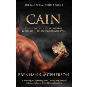 Cain: The Story of the First Murder & the Birth of an Unstoppable Evil (The Fall of Man, 1)