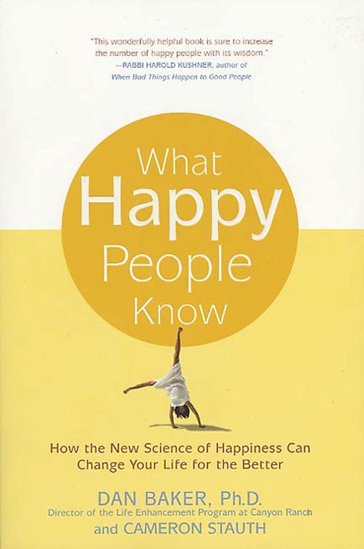 What Happy People Know: How the New Science of Happiness Can Change Your Life for the Better