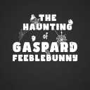 The Haunting of Gaspard Feeblebunny