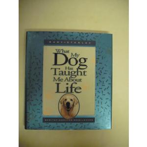 What My Dog Has Taught Me About Life: Meditations for Dog Lovers
