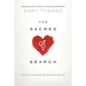 The Sacred Search: What If It's Not about Who You Marry, But Why?