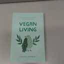 Vegan Living: How to Protect Animals, Save the Planet and Be Healthier and Happier than Ever Before