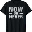 Now or Never T-shirt Motivational Tee T-Shirt (Black, XS)