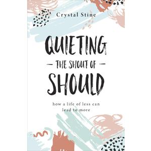 Quieting the Shout of Should: How a Life of Less Can Lead to More