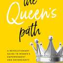 The Queen's Path: A Revolutionary Guide to Womens Empowerment and Sovereignty
