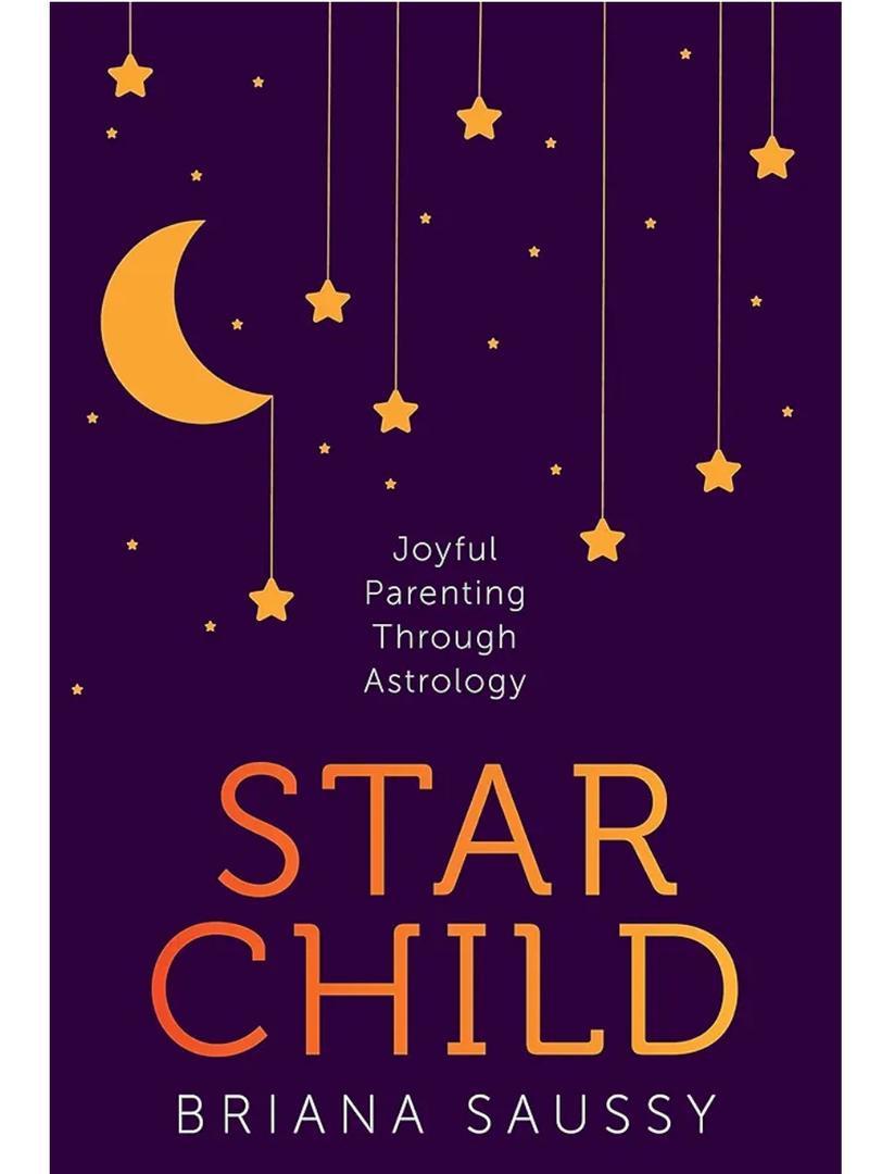 Star Child: Joyful Parenting Through Astrology