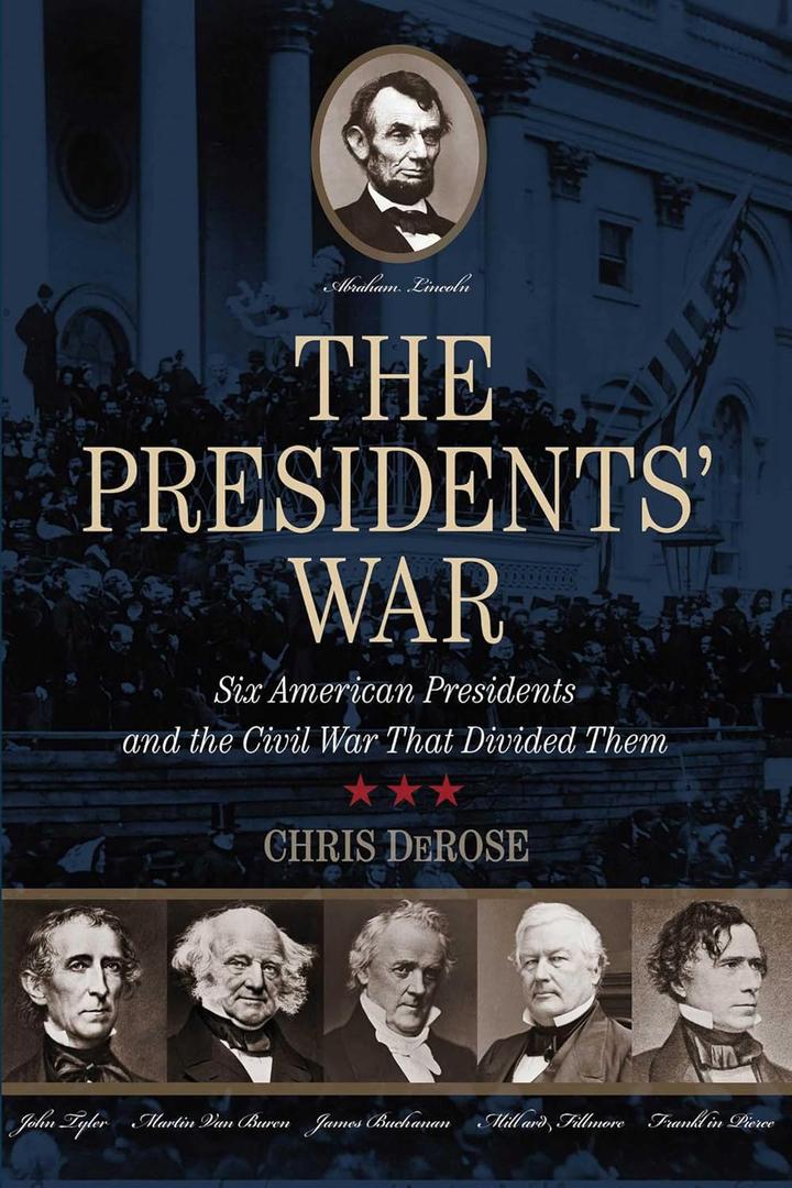 The Presidents' War: Six American Presidents And The Civil War That Divided Them