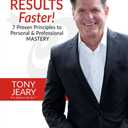 RESULTS Faster!: 7 Proven Principles to Personal & Professional Mastery