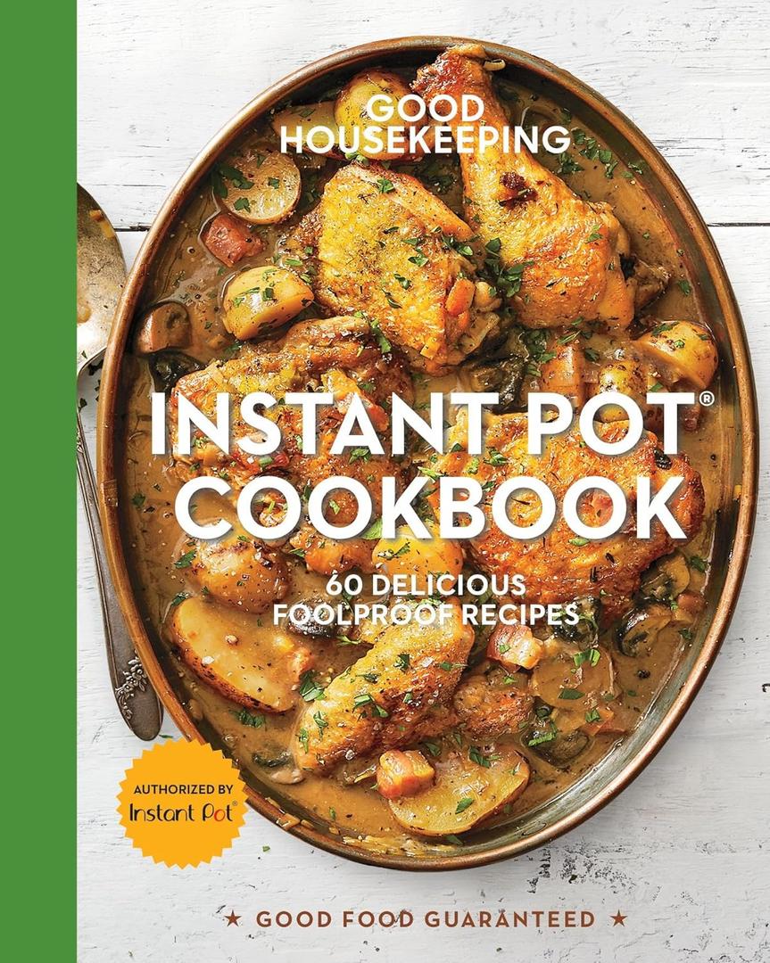 Good Housekeeping Instant Pot Cookbook: 60 Delicious Foolproof Recipes (Good Food Guaranteed, 15)