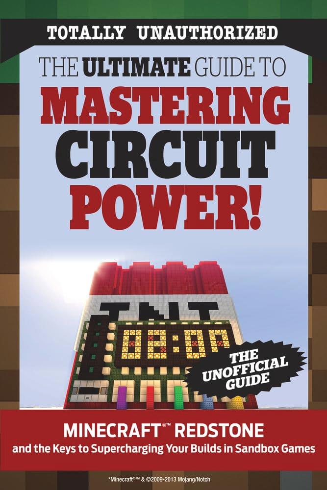 The Ultimate Guide to Mastering Circuit Power!: Minecraft Redstone and the Keys to Supercharging Your Builds in Sandbox Games