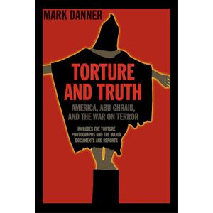 Torture and Truth: America, Abu Ghraib, and the War on Terror