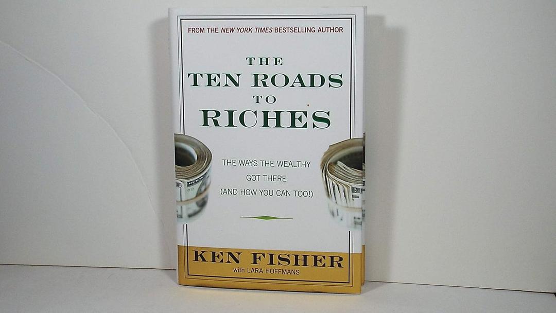 The Ten Roads to Riches: The Ways the Wealthy Got There (And How You Can Too!)