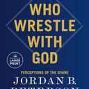 We Who Wrestle with God: Perceptions of the Divine