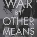 War By Other Means: The Pacifists of the Greatest Generation Who Revolutionized Resistance