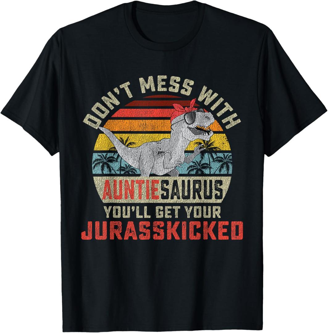 Don't Mess With Auntiesaurus You'll Get Jurasskicked Auntie T-Shirt, L
