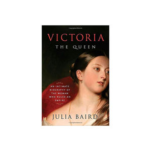 Victoria: The Queen: An Intimate Biography of the Woman Who Ruled an Empire