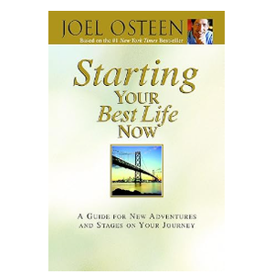 Starting Your Best Life Now: A Guide for New Adventures and Stages on Your Journey