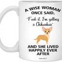 A Wise Woman Once Said Funny Chihuahua Mom Dog Mug Gifts For Her Sarcastic Coffee Mugs For Women Dog Lady 11oz (White)