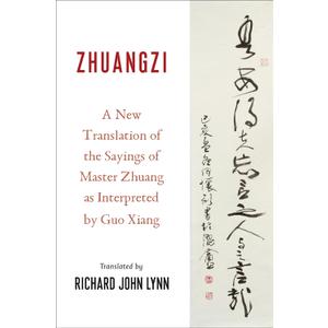 Zhuangzi: A New Translation of the Sayings of Master Zhuang as Interpreted by Guo Xiang (Translations from the Asian Classics)