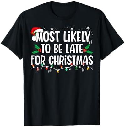 Most Likely to Be Late for Christmas Funny Family Christmas T-Shirt Size XL