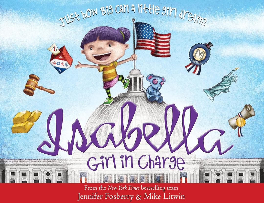 Isabella: Girl in Charge: An Empowering Politics Book For Kids (Includes An American History Timeline Of Women In Politics With Biographies)(Hardcover)