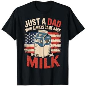 Just a dad who always came back with the milk fathers day T-Shirt, Large