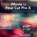 From iMovie to Final Cut Pro X: Making the Creative Leap